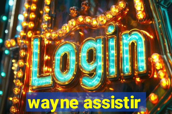 wayne assistir